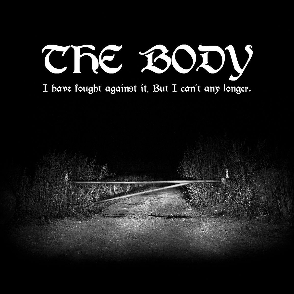 The Body-I Have Fought Against It, But I Can't Any Longer.jpg